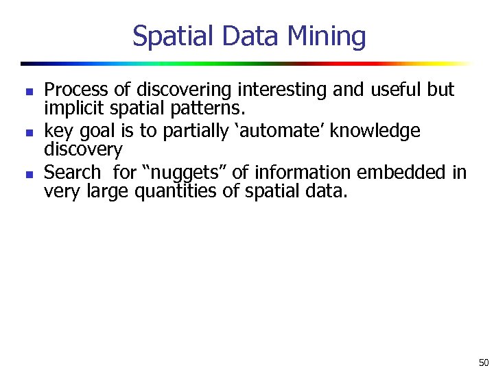 Spatial Data Mining n n n Process of discovering interesting and useful but implicit