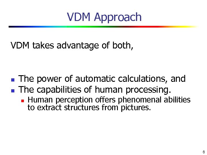 VDM Approach VDM takes advantage of both, n n The power of automatic calculations,