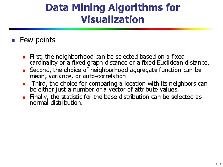Data Mining Algorithms for Visualization n Few points n n First, the neighborhood can
