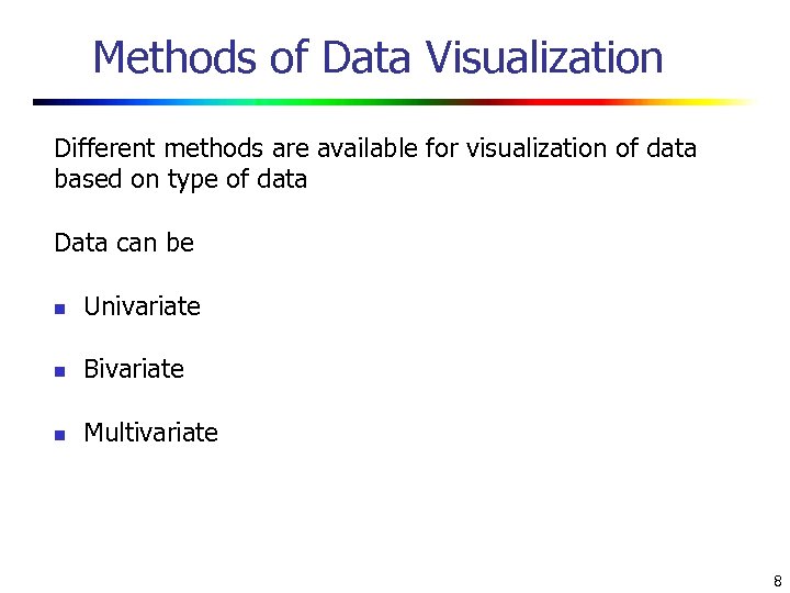 Methods of Data Visualization Different methods are available for visualization of data based on