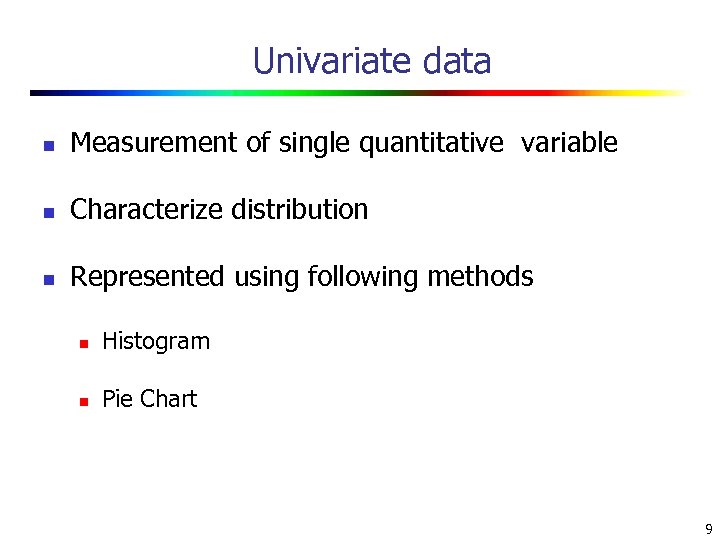 Univariate data n Measurement of single quantitative variable n Characterize distribution n Represented using