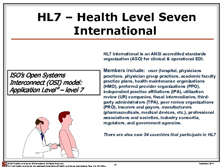 HL 7 – Health Level Seven International HL 7 International is an ANSI accredited