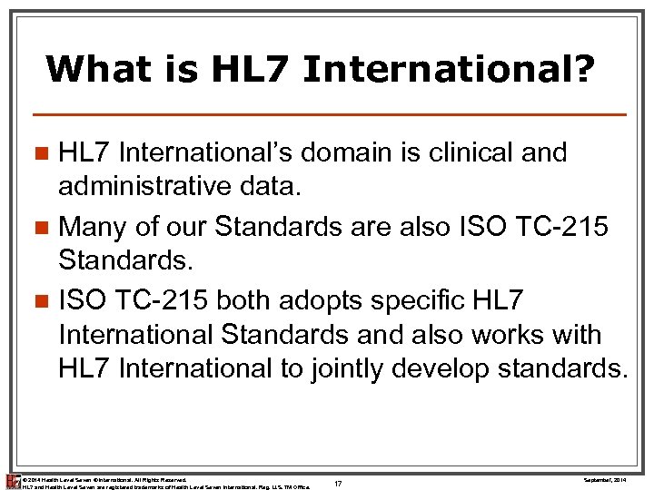What is HL 7 International? HL 7 International’s domain is clinical and administrative data.