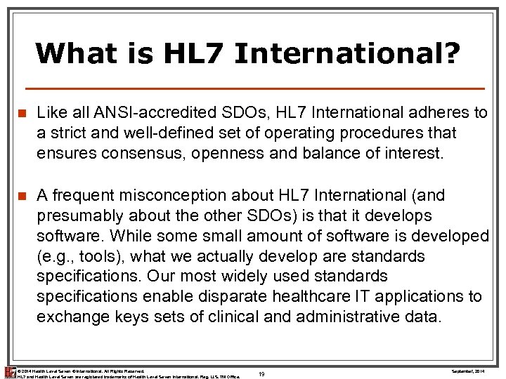 What is HL 7 International? n Like all ANSI-accredited SDOs, HL 7 International adheres