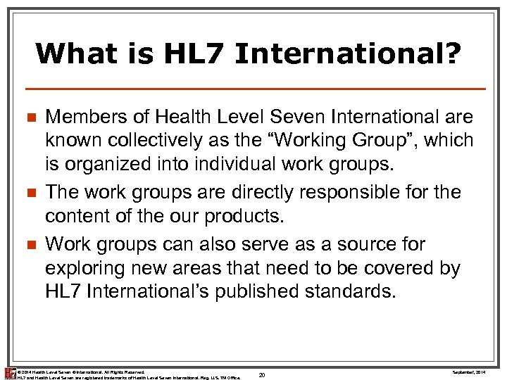 What is HL 7 International? n n n Members of Health Level Seven International
