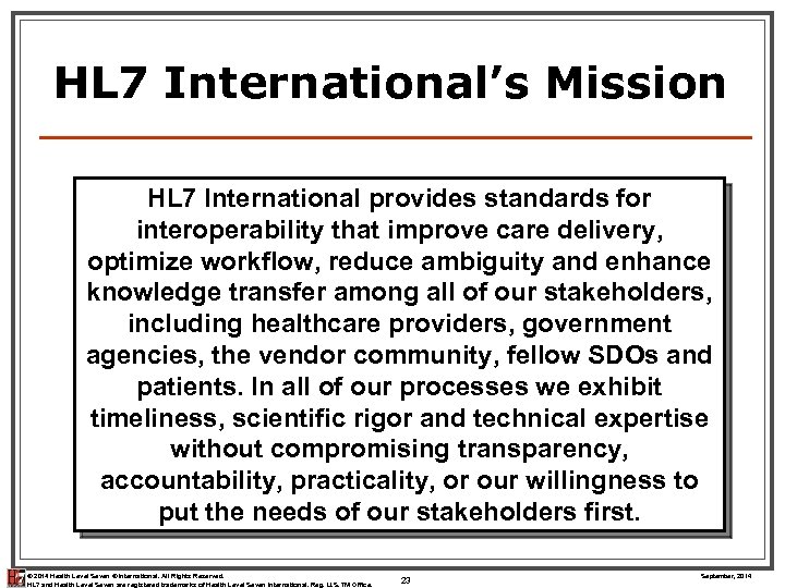 HL 7 International’s Mission HL 7 International provides standards for interoperability that improve care