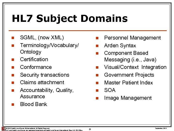 HL 7 Subject Domains n n n n SGML, (now XML) Terminology/Vocabulary/ Ontology Certification