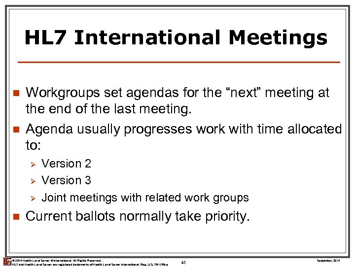 HL 7 International Meetings n n Workgroups set agendas for the “next” meeting at