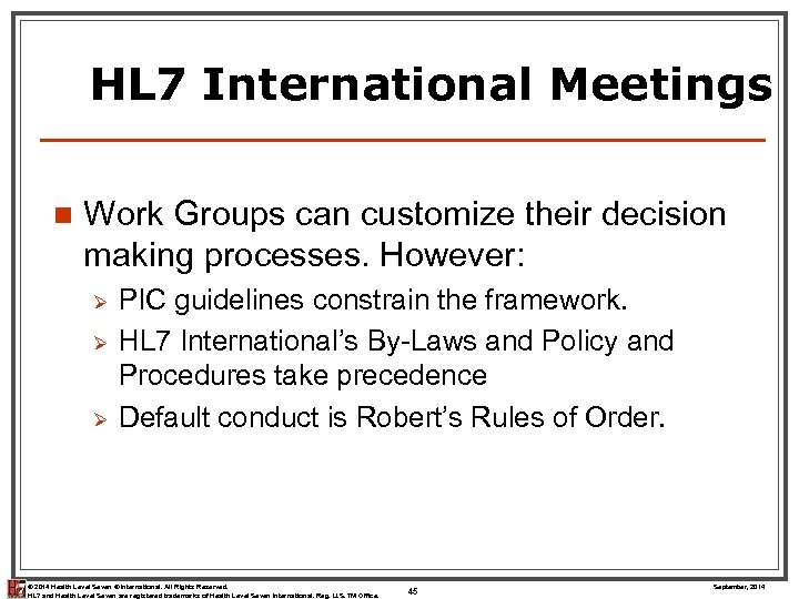 HL 7 International Meetings n Work Groups can customize their decision making processes. However: