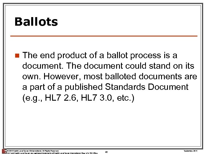 Ballots n The end product of a ballot process is a document. The document