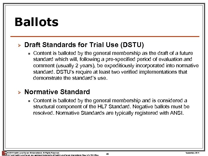 Ballots Ø Draft Standards for Trial Use (DSTU) n Ø Content is balloted by