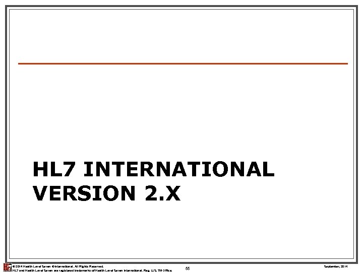 HL 7 INTERNATIONAL VERSION 2. X © 2014 Health Level Seven ® International. All