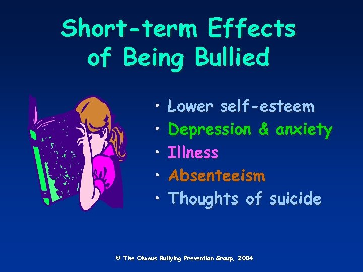 Short-term Effects of Being Bullied • • • Lower self-esteem Depression & anxiety Illness