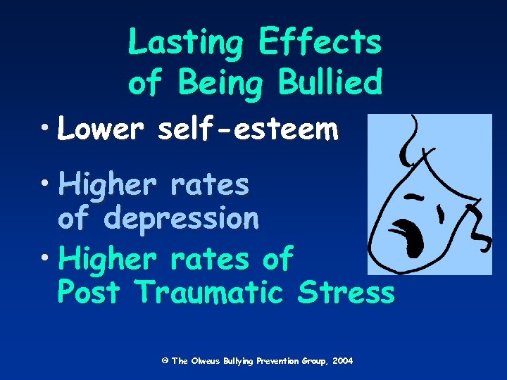 Lasting Effects of Being Bullied • Lower self-esteem • Higher rates of depression •
