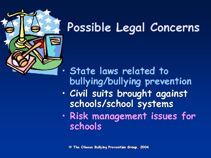 Possible Legal Concerns • State laws related to bullying/bullying prevention • Civil suits brought