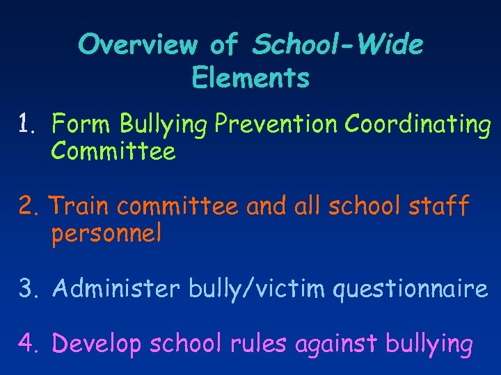 Overview of School-Wide Elements 1. Form Bullying Prevention Coordinating Committee 2. Train committee and
