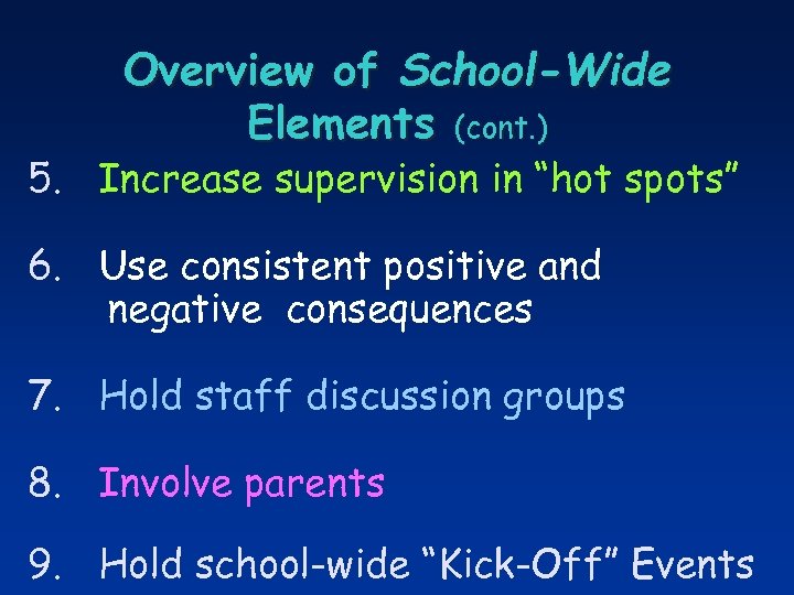 Overview of School-Wide Elements (cont. ) 5. Increase supervision in “hot spots” 6. Use