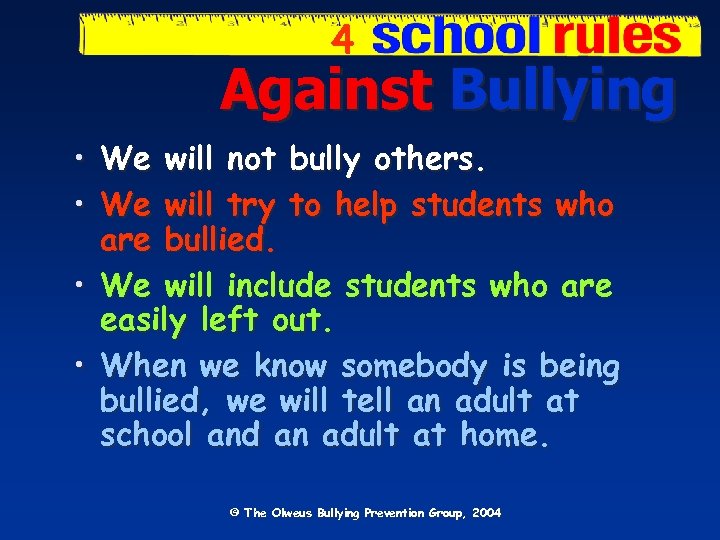 4 Against Bullying • We will not bully others. • We will try to