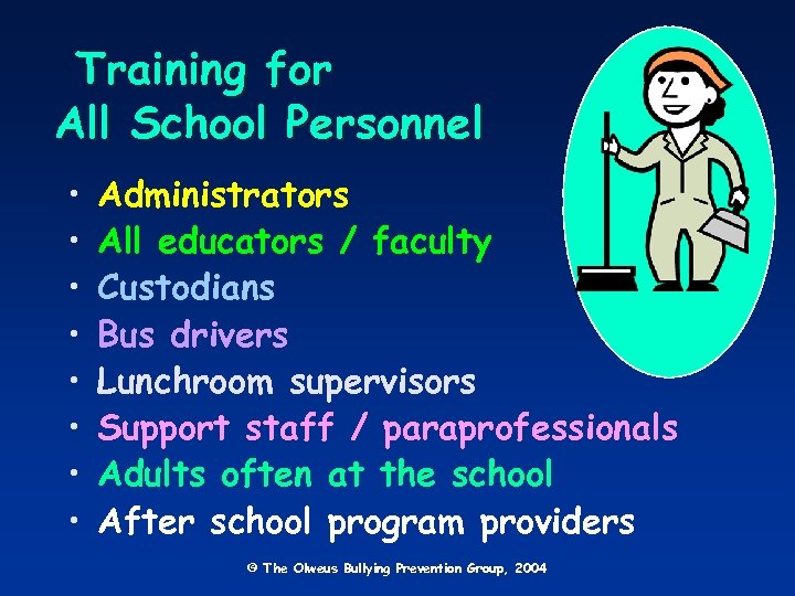 Training for All School Personnel • • Administrators All educators / faculty Custodians Bus