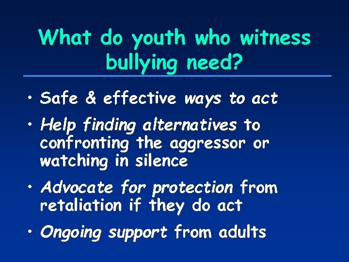 What do youth who witness bullying need? • Safe & effective ways to act
