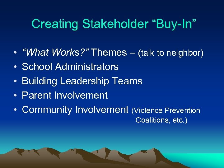 Creating Stakeholder “Buy-In” • • • “What Works? ” Themes – (talk to neighbor)