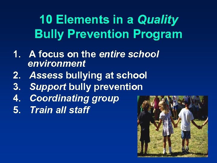 10 Elements in a Quality Bully Prevention Program 1. A focus on the entire