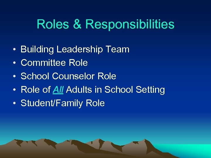 Roles & Responsibilities • • • Building Leadership Team Committee Role School Counselor Role