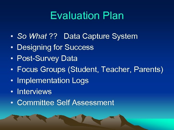 Evaluation Plan • • So What ? ? Data Capture System Designing for Success
