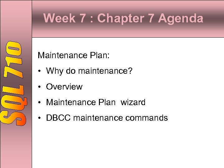 Week 7 : Chapter 7 Agenda Maintenance Plan: • Why do maintenance? • Overview