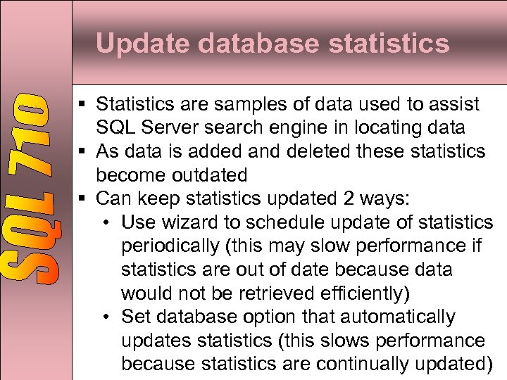 Update database statistics § Statistics are samples of data used to assist SQL Server