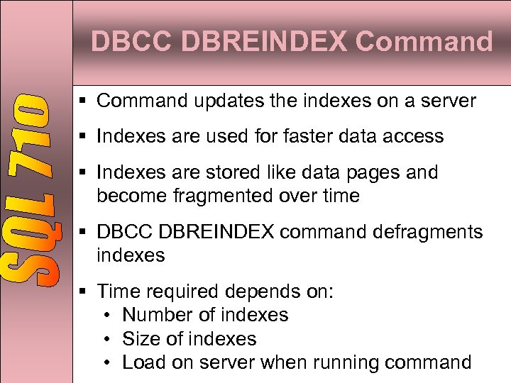 DBCC DBREINDEX Command § Command updates the indexes on a server § Indexes are