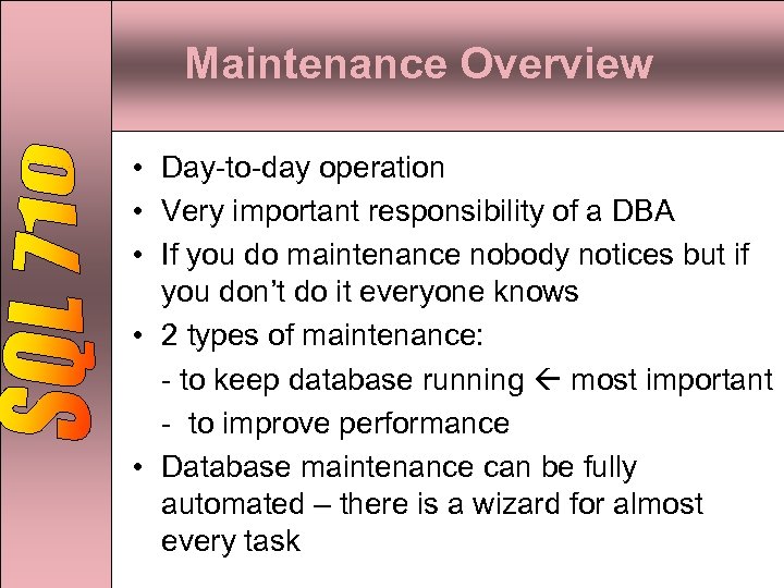 Maintenance Overview • Day-to-day operation • Very important responsibility of a DBA • If