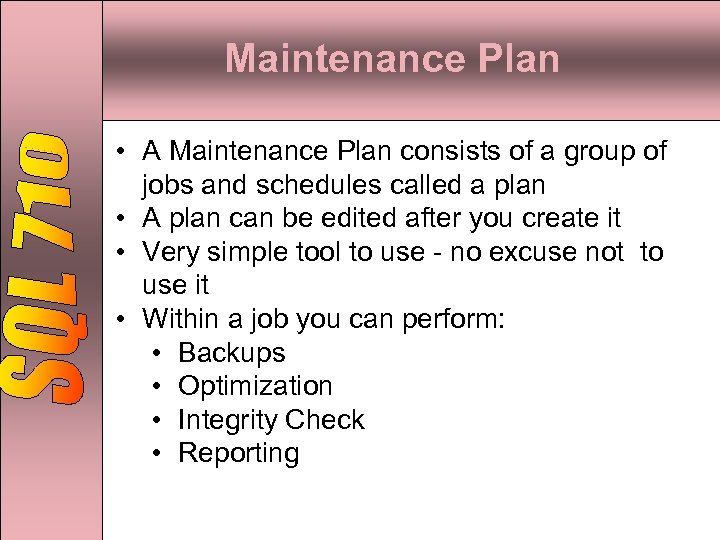 Maintenance Plan • A Maintenance Plan consists of a group of jobs and schedules