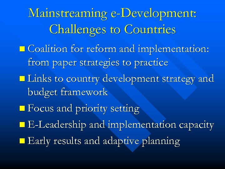 Mainstreaming e-Development: Challenges to Countries n Coalition for reform and implementation: from paper strategies