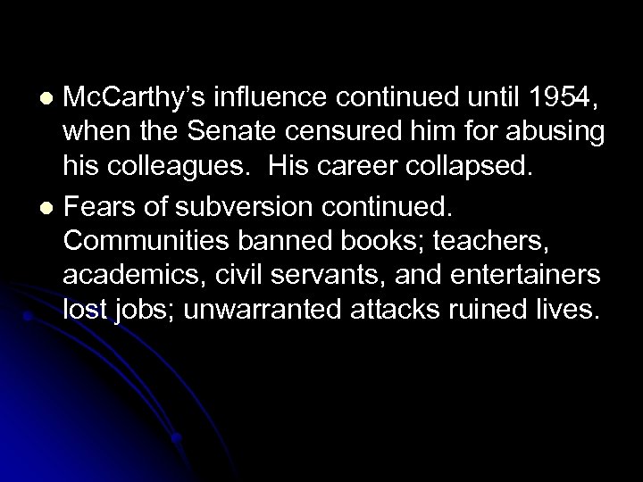 Mc. Carthy’s influence continued until 1954, when the Senate censured him for abusing his