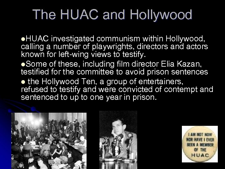 The HUAC and Hollywood l. HUAC investigated communism within Hollywood, calling a number of