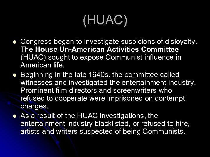 (HUAC) l l l Congress began to investigate suspicions of disloyalty. The House Un-American