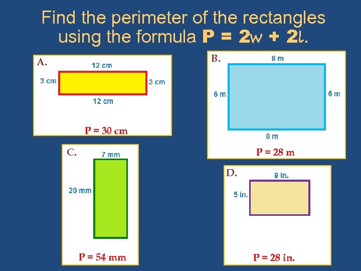 Find the perimeter of the rectangles using the formula P = 2 w +