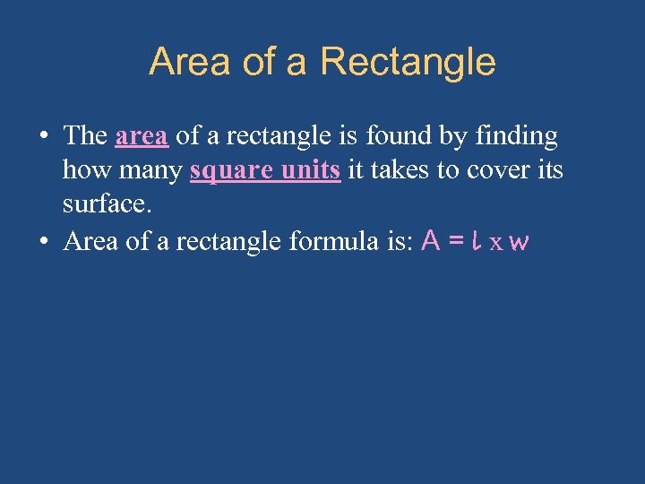 Area of a Rectangle • The area of a rectangle is found by finding