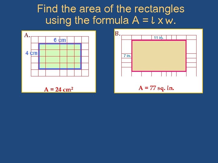 Find the area of the rectangles using the formula A = l x w.