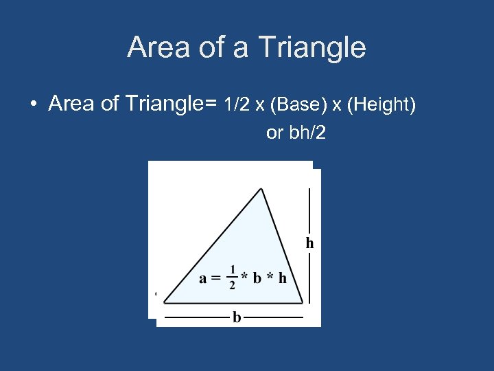 Area of a Triangle • Area of Triangle= 1/2 x (Base) x (Height) or