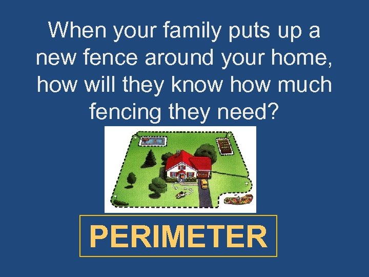 When your family puts up a new fence around your home, how will they