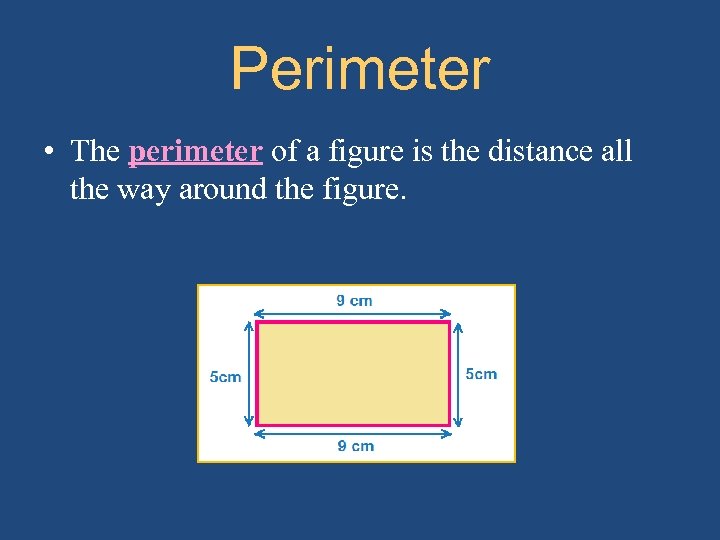 Perimeter • The perimeter of a figure is the distance all the way around