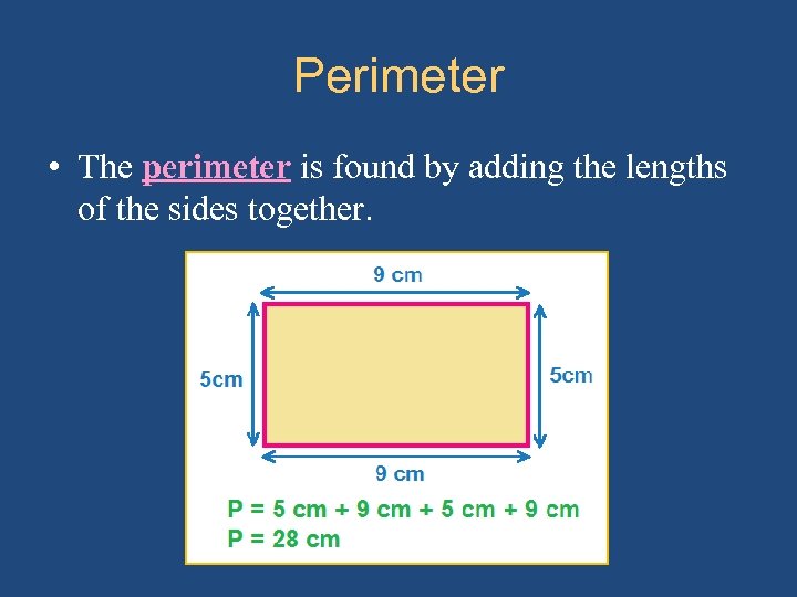 Perimeter • The perimeter is found by adding the lengths of the sides together.