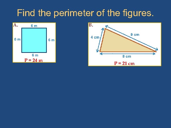 Find the perimeter of the figures. A. B. P = 24 m P =