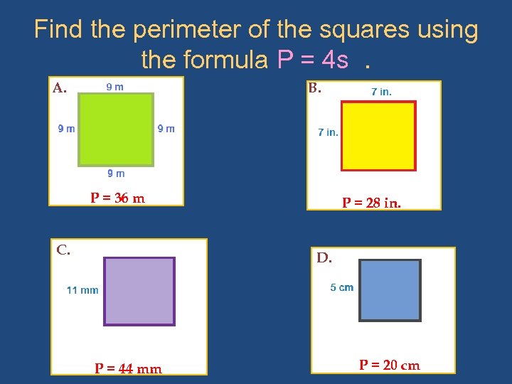 Find the perimeter of the squares using the formula P = 4 s. A.