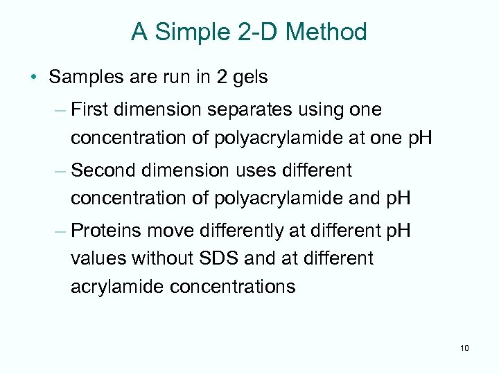A Simple 2 -D Method • Samples are run in 2 gels – First