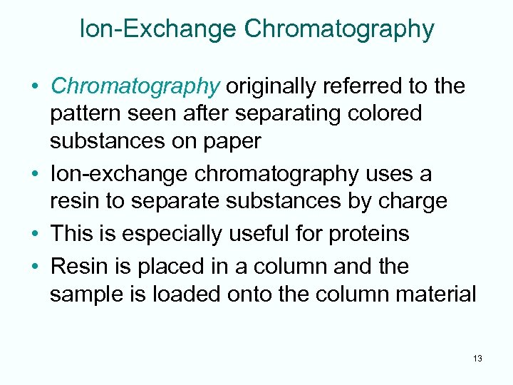 Ion-Exchange Chromatography • Chromatography originally referred to the pattern seen after separating colored substances