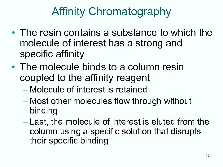 Affinity Chromatography • The resin contains a substance to which the molecule of interest