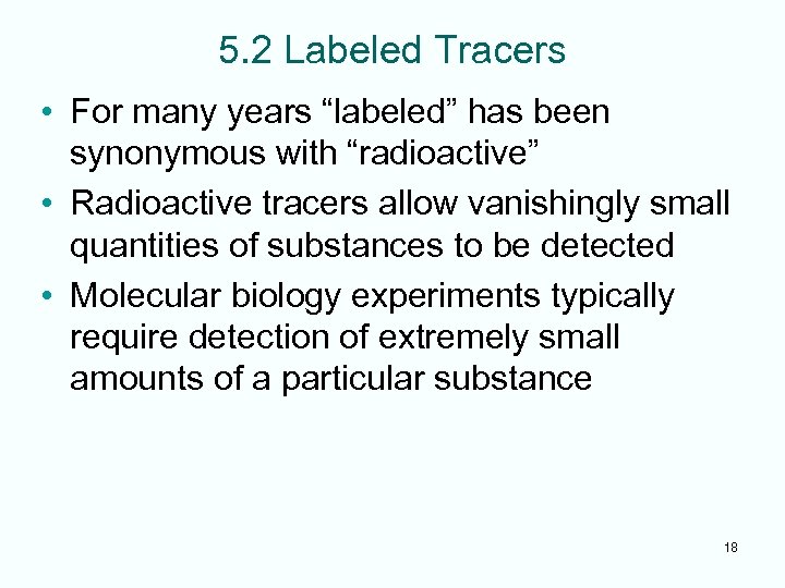 5. 2 Labeled Tracers • For many years “labeled” has been synonymous with “radioactive”